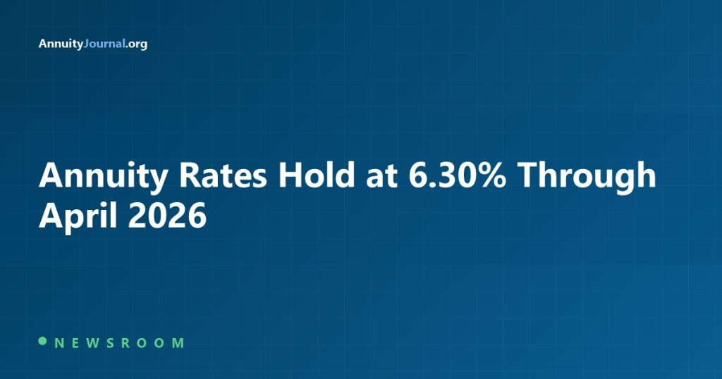 Annuity rates hold at 6.30 percent through April 2026 - AnnuityJournal