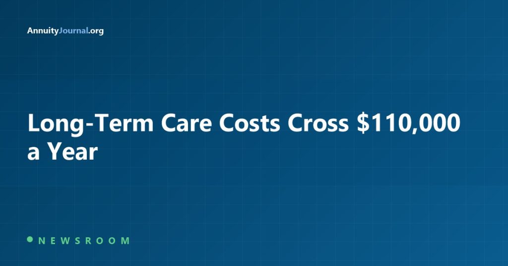 Long-Term Care Costs Cross 110,000 Dollars a Year - AnnuityJournal