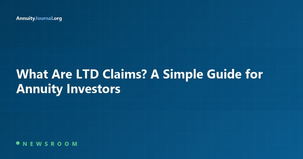 What Are LTD Claims? A Simple Guide for Annuity Investors - AnnuityJournal