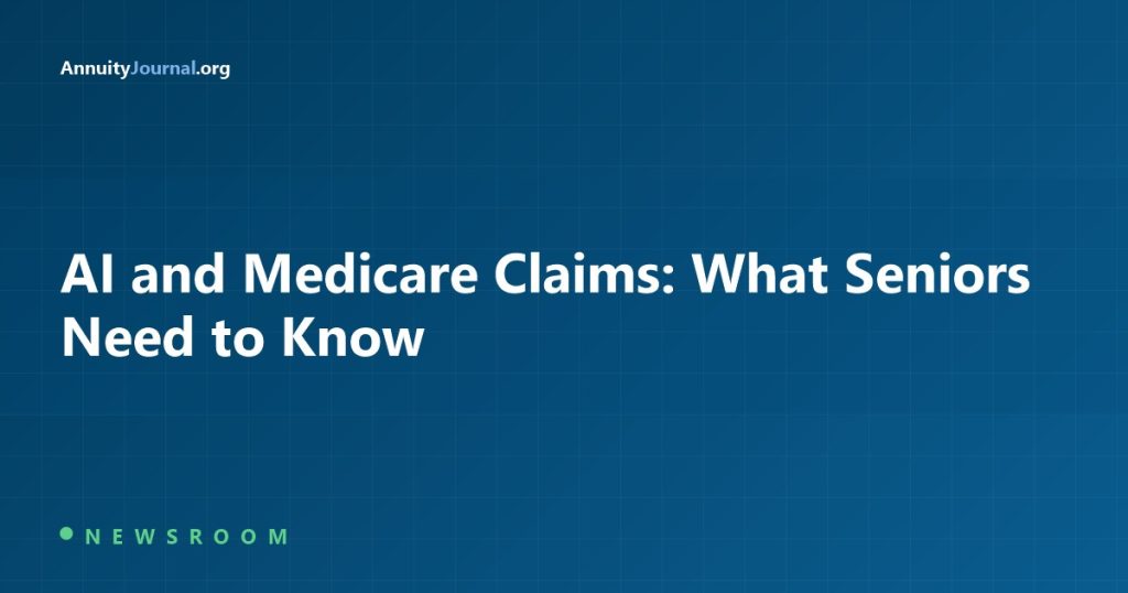 AI and Medicare Claims: What Seniors Need to Know - AnnuityJournal