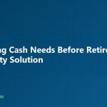 Navigating cash needs before retirement with an annuity - AnnuityJournal