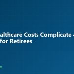 Rising Healthcare Costs Complicate 401(k) Planning for Retirees - AnnuityJournal