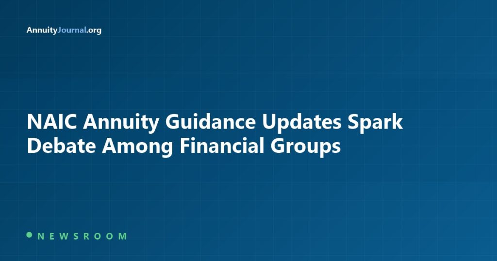 NAIC annuity guidance updates spark industry debate - AnnuityJournal