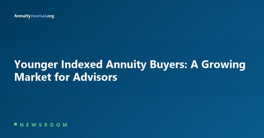 Younger Indexed Annuity Buyers: A Growing Market for Advisors - AnnuityJournal