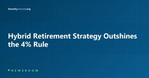 Hybrid Retirement Strategy Outshines the 4% Rule - AnnuityJournal