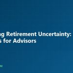 Navigating Retirement Uncertainty: Strategies for Advisors - AnnuityJournal