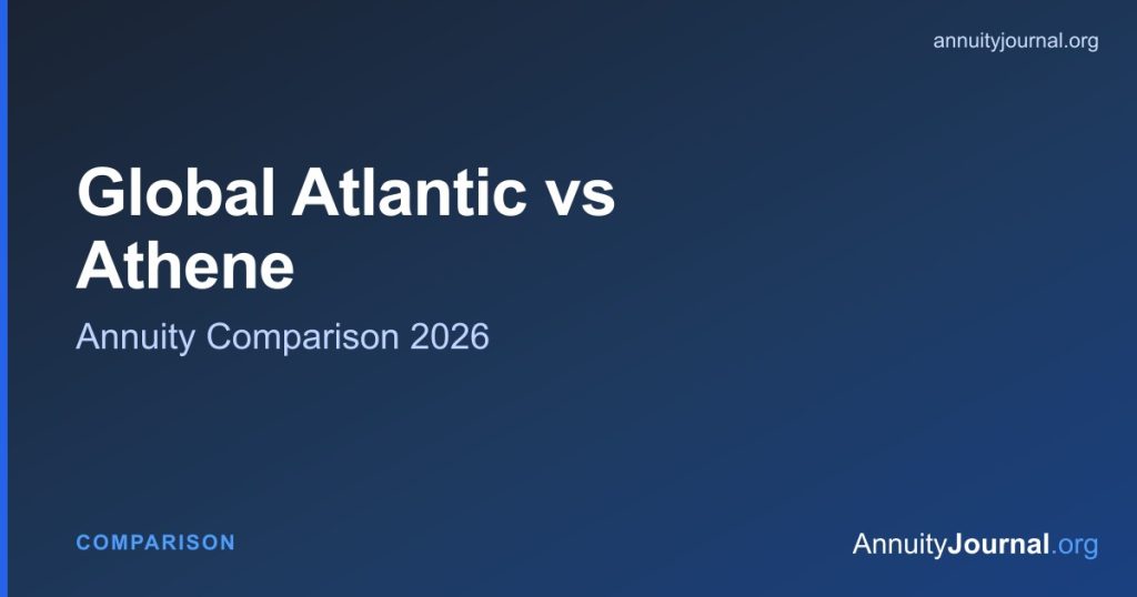 Global Atlantic vs Athene annuity comparison 2026 - rates, ratings and products side by side